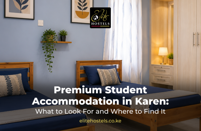 Premium Student Accommodation in Karen: What to Look For and Where to Find It